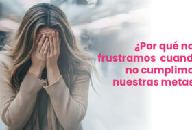 ¿Por qué nos frustramos cuando no cumplimos nuestras metas?